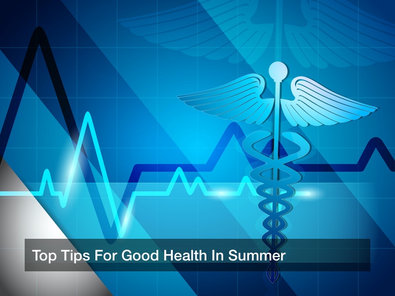 Top Tips For Good Health In Summer