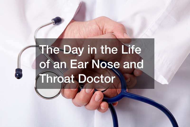 The Day in the Life of an Ear Nose and Throat Doctor