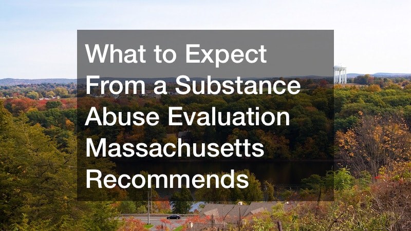 What to Expect From a Substance Abuse Evaluation Massachusetts Recommends