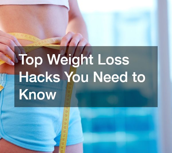 Top Weight Loss Hacks You Need to Know