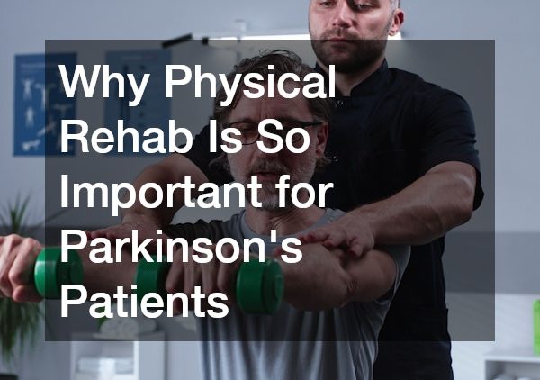 Why Physical Rehab Is So Important for Parkinsons Patients